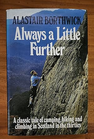 Seller image for ALWAYS A LITTLE FURTHER: A Classic Tale of Camping, Hiking and Climbing in Scotland in the Thities for sale by Uncle Peter's Books