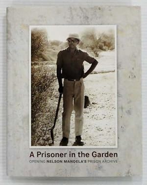 Seller image for A Prisoner in the Garden Opening Nelson Mandela's Prison Archive for sale by Adelaide Booksellers