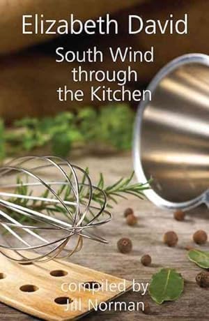 Seller image for South Wind Through the Kitchen : The Best of Elizabeth David for sale by GreatBookPrices