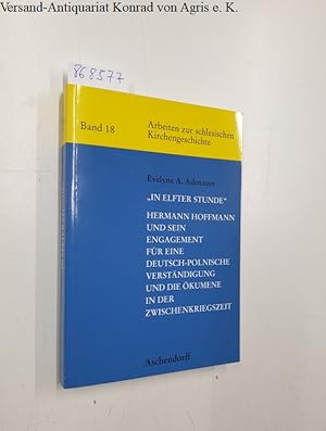 Seller image for In elfter Stunde". Hermann Hoffmann und sein Engagement fr eine deutsch-polnische Verstndigung und die kumene in der Zwischenkriegszeit (Arbeiten zur schlesischen Kirchengeschichte) Arbeiten zur schlesischen Kirchengeschichte - Band 18 for sale by Versand-Antiquariat Konrad von Agris e.K.