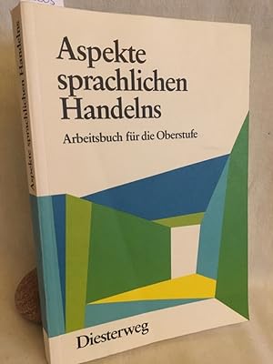 Seller image for Aspekte sprachlichen Handelns: Arbeitsbuch fr die Oberstufe. for sale by Versandantiquariat Waffel-Schrder