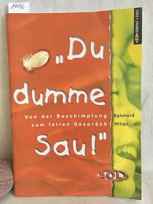 Seller image for "Du dumme Sau!": von der Beschimpfung zum fairen Gesprch. (= AOL kompakt, F064). for sale by Versandantiquariat Waffel-Schrder
