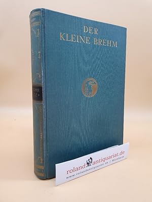 Image du vendeur pour Der kleine Brehm : Das gesamte Tierreich in allgemeinverstndl. Darst. ; Ausgew. Tiertypen aus d. 2. Aufl. d. Hauptwerkes "Brahms Tierleben / neu bearb. v. Walther Kahle mis en vente par Roland Antiquariat UG haftungsbeschrnkt