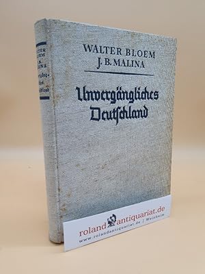 Imagen del vendedor de Unvergngliches Deutschland : Ein Buch von Volk u. Heimat / Walter Bloem. Mit ber 150 Orig. Aufn. von J. B. Malina a la venta por Roland Antiquariat UG haftungsbeschrnkt