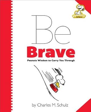 Imagen del vendedor de Peanuts: Be Brave: Peanuts Wisdom to Carry You Through (Hardback or Cased Book) a la venta por BargainBookStores