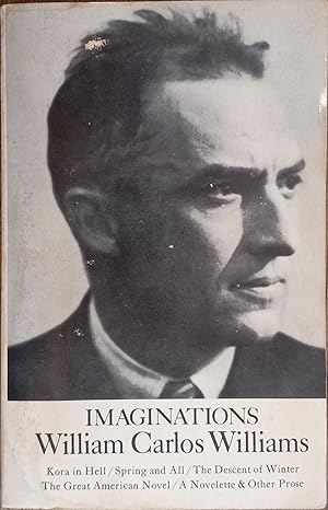 Image du vendeur pour Imaginations: Kora in Hell / Spring and All / The Descent of Winter / The Great American Novel / A Novelette and Other Prose mis en vente par The Book House, Inc.  - St. Louis