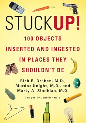 Imagen del vendedor de Stuck Up! : 100 Objects Inserted and Ingested in Places They Shouldn't Be a la venta por GreatBookPrices