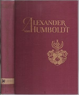 Alexander von Humboldt 14. 9. 1769 - 6. 5. 1859. Gedenkschrift zur 100. Wiederkehr seines Todesta...