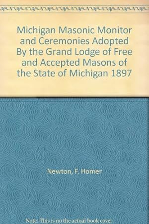 Bild des Verkufers fr Michigan Masonic Monitor and Ceremonies Adopted By the Grand Lodge of Free and Accepted Masons of the State of Michigan 1897 zum Verkauf von Redux Books