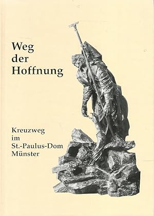 Weg der Hoffnung. Die 15 Kreuzweg-Stationen im St.-Paulus-Dom Münster. Hrsg. vom Domkapitel. Hrsg...