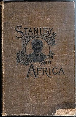 Image du vendeur pour Stanley in Africa. The Paladin of the Nineteenth Century. A Succinct and correct History of the Travels ans Explorations of Henry M. Stanley. His perilous March to find Livingstone, his Explorations on the Congo, his wonderful Work in the Congo State, mis en vente par Redux Books