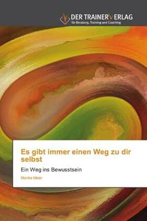 Seller image for Es gibt immer einen Weg zu dir selbst : Ein Weg ins Bewusstsein for sale by AHA-BUCH GmbH