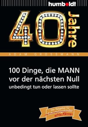 Bild des Verkufers fr 40 Jahre: 100 Dinge, die MANN vor der nchsten Null unbedingt tun oder lassen sollte zum Verkauf von Wegmann1855