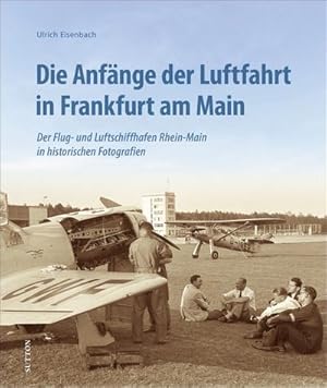 Image du vendeur pour Die Anfnge der Luftfahrt in Frankfurt am Main mis en vente par Wegmann1855
