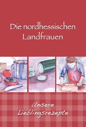 Imagen del vendedor de Die nordhessischen Landfrauen - Unsere Lieblingsrezepte a la venta por Wegmann1855