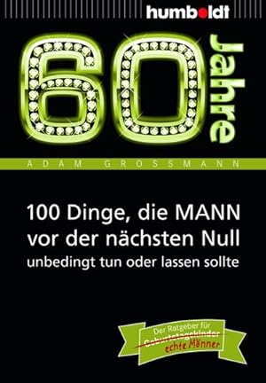 Bild des Verkufers fr 60 Jahre: 100 Dinge, die MANN vor der nchsten Null unbedingt tun oder lassen sollte zum Verkauf von Wegmann1855