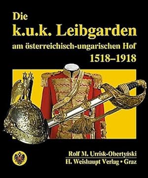 Seller image for Die k.u.k. Leibgarden am sterr.-ungar. Hof 1518-1918 for sale by Wegmann1855
