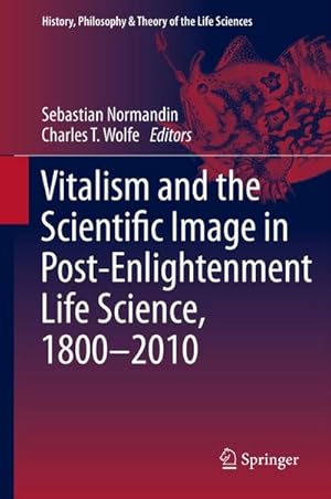 Seller image for Vitalism and the Scientific Image in Post-Enlightenment Life Science, 1800-2010 for sale by Wegmann1855