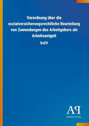 Seller image for Verordnung ber die sozialversicherungsrechtliche Beurteilung von Zuwendungen des Arbeitgebers als Arbeitsentgelt for sale by Wegmann1855