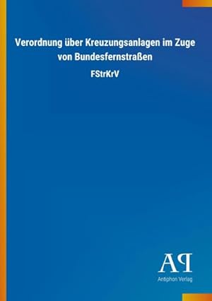 Seller image for Verordnung ber Kreuzungsanlagen im Zuge von Bundesfernstraen for sale by Wegmann1855