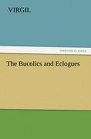 Imagen del vendedor de The Bucolics and Eclogues a la venta por Wegmann1855