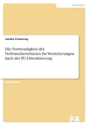 Immagine del venditore per Die Notwendigkeit des Verbraucherschutzes fr Versicherungen nach der EU-Liberalisierung venduto da Wegmann1855