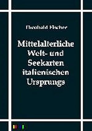 Seller image for Mittelalterliche Welt- und Seekarten italienischen Ursprungs for sale by Wegmann1855