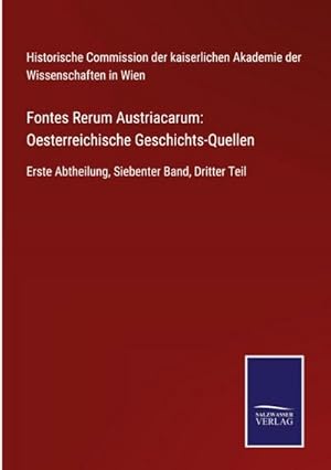 Seller image for Fontes Rerum Austriacarum: Oesterreichische Geschichts-Quellen for sale by Wegmann1855