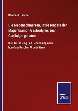 Bild des Verkufers fr Die Magenschmerzen, insbesondere der Magenkrampf, Gastrodynie, auch Cardialgie genannt zum Verkauf von Wegmann1855