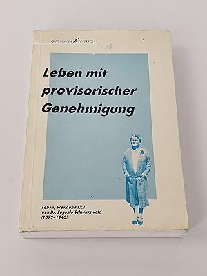 Leben mit provisorischer Genehmigung : Leben, Werk und Exil von Dr. Eugenie Schwarzwald (1872 - 1...