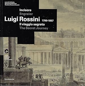 Luigi Rossini (1790-1857). Il viaggio segreto. Catalogo della mostra (Chiasso, 8 febbraio-4 maggi...