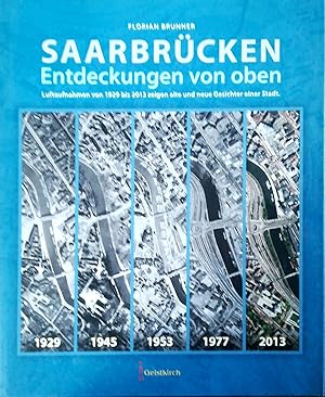 Bild des Verkufers fr Saarbrcken. Entdeckungen von oben. Luftaufnahmen von 1929 bis 2013 zeigen alte und neue Gesichter der Stadt. zum Verkauf von Versandantiquariat Ruland & Raetzer