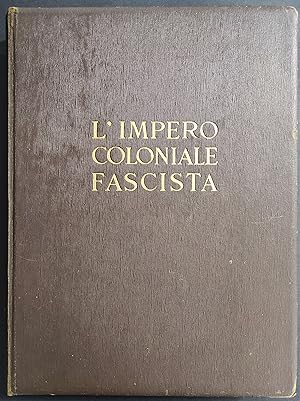 L'Impero Coloniale Fascista - Ed. De Agostini - 1936