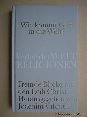 Seller image for Wie kommt Gott in die Welt? Fremde Blicke auf den Leib Christi. for sale by Antiquariat Hans-Jrgen Ketz