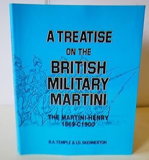Imagen del vendedor de A Treatise On The British Military Martini, The Martini-Henry 1869-C1900 a la venta por Hereward Books