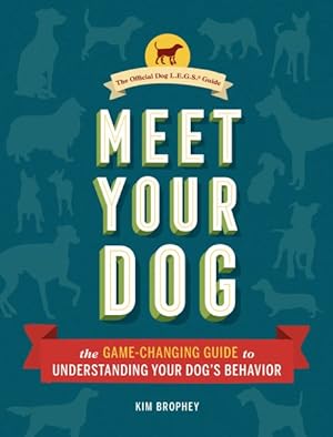 Seller image for Meet Your Dog : The Game-Changing Guide to Understanding Your Dog's Behavior for sale by GreatBookPrices