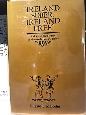 Ireland Sober, Ireland Free: Drink and Temperance in Nineteenth Century Ireland