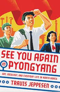 Seller image for See You Again in Pyongyang: A Journey into Kim Jong Un's North Korea for sale by 32.1  Rare Books + Ephemera, IOBA, ESA