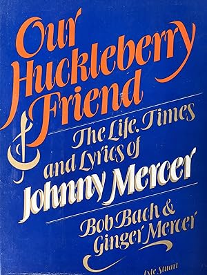 Bild des Verkufers fr Our Huckleberry Friend: The Life, Times and Lyrics of Johnny Mercer zum Verkauf von 32.1  Rare Books + Ephemera, IOBA, ESA