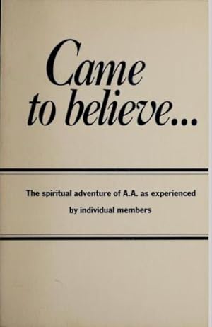 Came to Believe. The Spiritual Adventure of A.A as Experienced by Individual Members