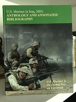 U.S. Marines in Iraq, 2003: Anthology and Annotated Bibliography: U.S. Marines in the Global War ...