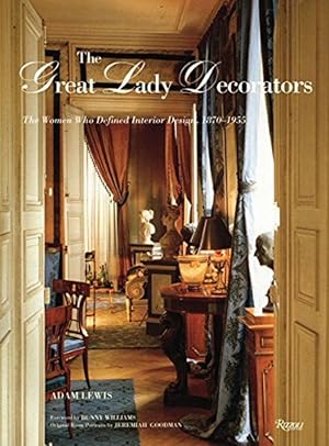 The Great Lady Decorators: The Women Who Defined Interior Design, 1870-1955