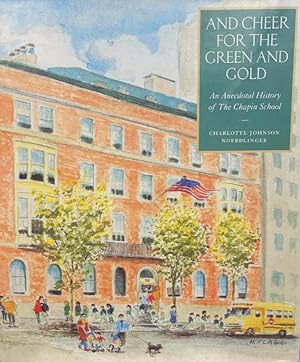 And Cheer for the Green and Gold: An Anecdotal History of the Chapin School