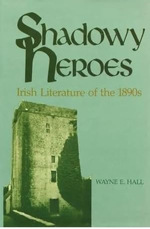 Shadowy Heroes: Irish Literature of the 1890s [Irish Studies Series]