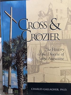 Image du vendeur pour Cross & Crozier: The History of the Diocese of Saint Augustine mis en vente par 32.1  Rare Books + Ephemera, IOBA, ESA