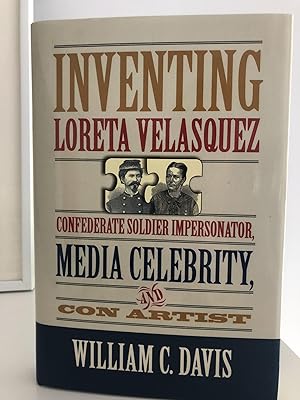 Inventing Loreta Velasquez: Confederate Soldier Impersonator, Media Celebrity and Con Artist