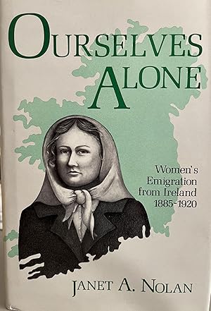 Ourselves Alone: Women's Emgration from Ireland 1885-1920