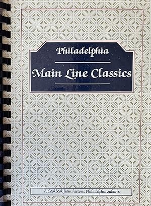 Philadelphia Main Line Classics A Cookbook from Historic Philadelphia Suburbs