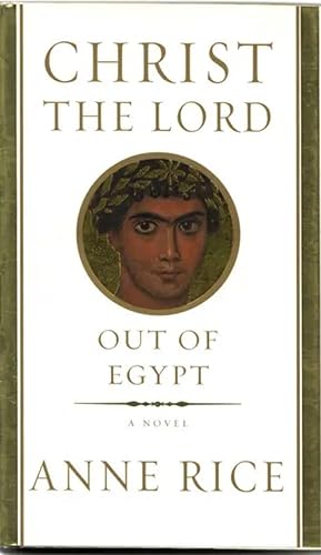 Christ the Lord Out of Egypt. A Novel