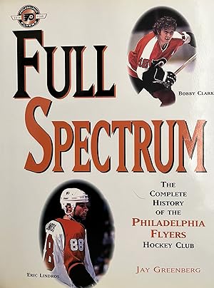Full Spectrum: The Complete History of the Philadelphia Flyers Hockey Club